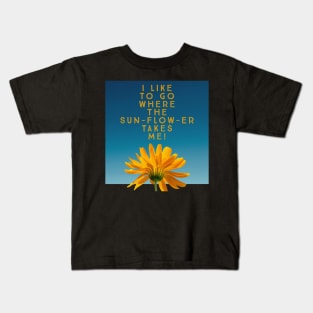 I like to go where the sunflower takes me Kids T-Shirt